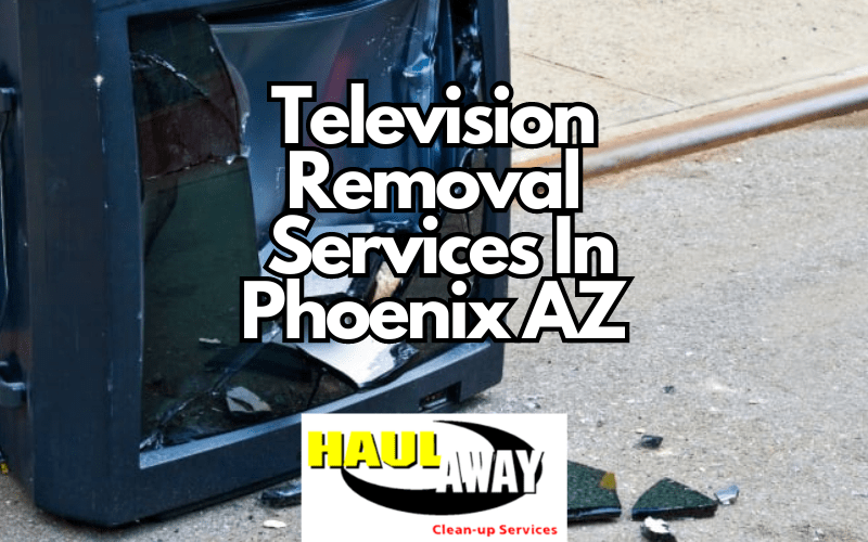 television_removal_disposal_services_phoenix_arizona